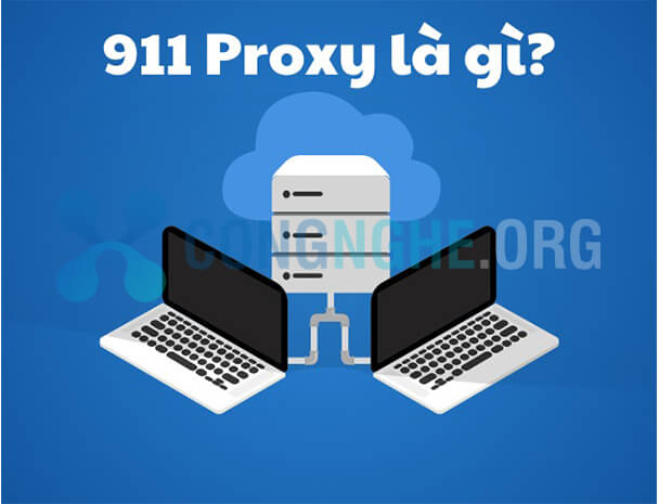911 Proxy là gì? Hướng dẫn sử dụng 911 Từ A-Z