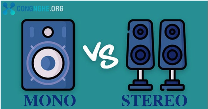 Âm thanh Mono là gì? So sánh âm thanh Mono và Stereo