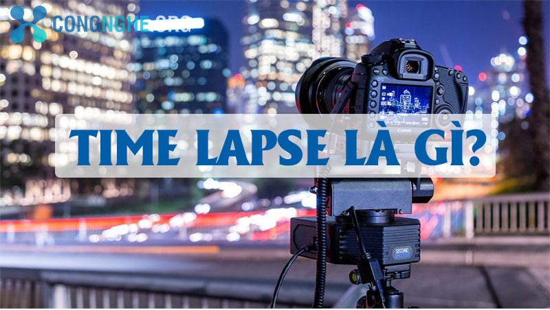 Time Lapse là gì? Hướng dẫn kỹ thuật chụp Time Lapse