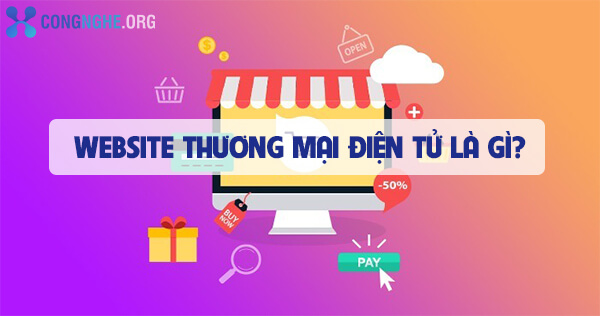 Website-thuong-mai-dien-tu-la-gi-Cac-Dac-diem-co-ban-1