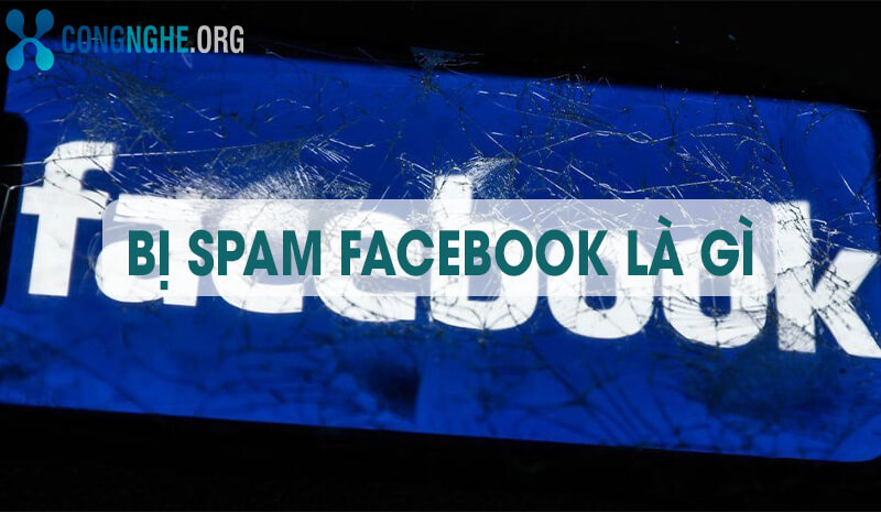 Bị spam Facebook là gì? Cách xử lý hiệu quả khi bị spam