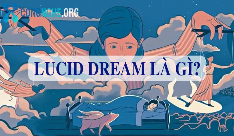 Lucid Dream là gì? Cách để có Lucid Dream môt cách tự nhiên