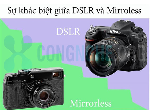 So sánh máy ảnh Mirrorless và DSLR - Nên mua loại nào?